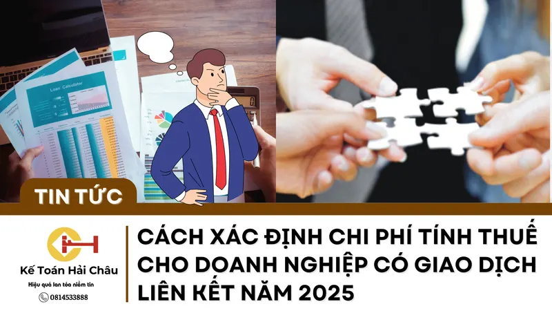 Cách Xác Định Chi Phí Tính Thuế Cho Doanh Nghiệp Có Giao Dịch Liên Kết Năm 2025